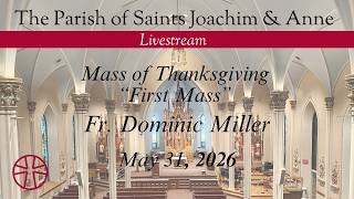 Mass of Thanksgiving -- Fr. Dominic Miller, 5-31-2026 | 2:30 PM | Saints Joachim & Anne, Shakopee