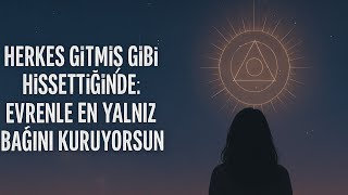 Herkes Gitmiş Gibi Hissettiğinde: Evrenle En Yalnız Bağını Kuruyorsun