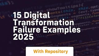 15 digital transformation failure examples 2025