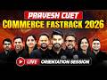 PRAVESH CUET Commerce Fastrack 2026 Orientation Session 🎯