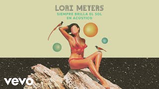 Lori Meyers - Siempre Brilla El Sol (Acústico / Lyric Video)