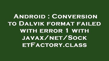 Android : Conversion to Dalvik format failed with error 1 with javax/net/SocketFactory.class