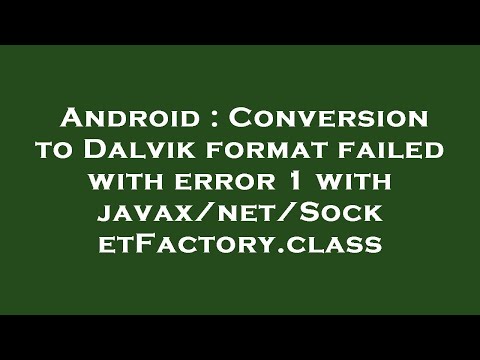 Android : Conversion to Dalvik format failed with error 1 with javax/net/SocketFactory.class