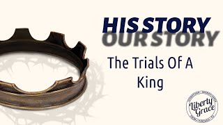 His Story/Our Story - The Trials Of A King | April 28, 2024