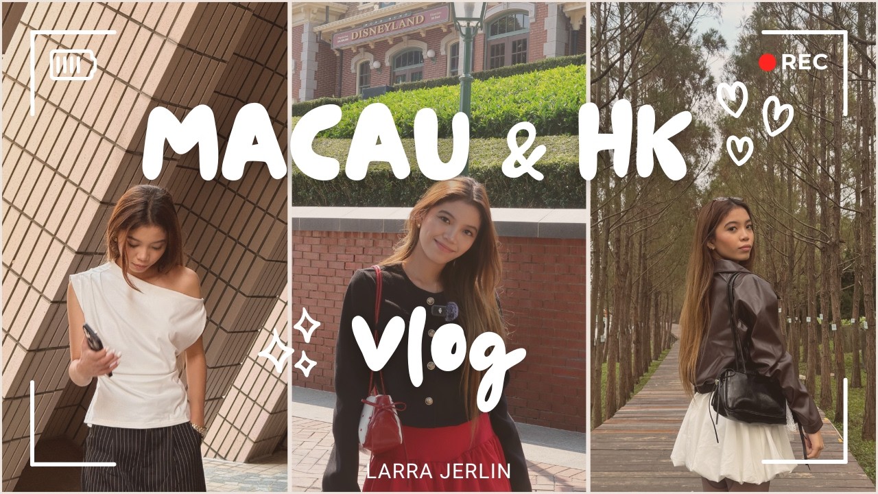 Macau & Hong Kong Travel Vlog | Larra Jerlin