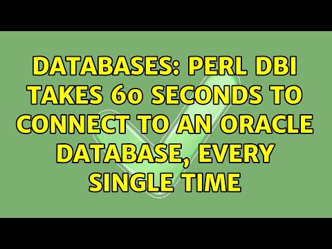 Databases: Perl DBI takes 60 seconds to connect to an Oracle database, every single time