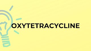 What is the meaning of the word OXYTETRACYCLINE?