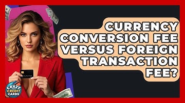Currency Conversion Fee Versus Foreign Transaction Fee? - Crazy About Credit Cards