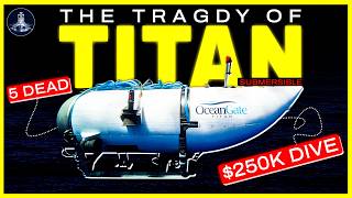 Titan Submersible Disaster | 5 People Killed at 12,500 Feet | The $250K Dive to Death