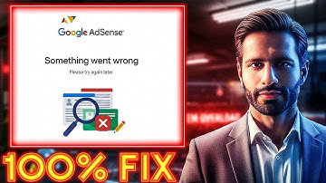 How To Fix Google AdSense Something Went Wrong Please Try Again Later