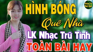 Hình Bóng Quê Nhà ❖ LK Nhạc Vàng Xưa Trữ Tình Vượt Thời Gian TOÀN BÀI HAY Gây Nghiện Vạn Người Mê