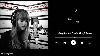 Only Love - Taylor Swift Cover | Audio Music