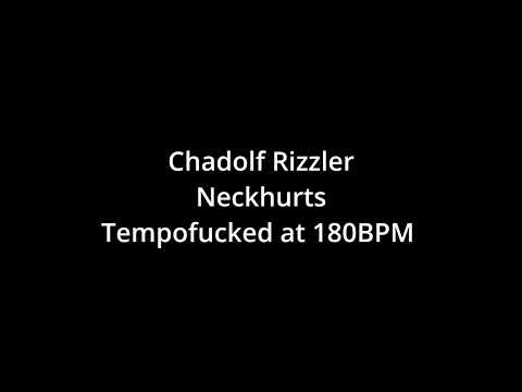 Chadolf Rizzler - Neckhurts (Tempofucked at 180BPM)