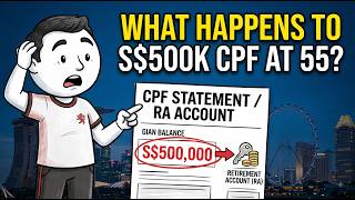 What Happens if You Have S$500k CPF at Age 55 Before Retirement Guide