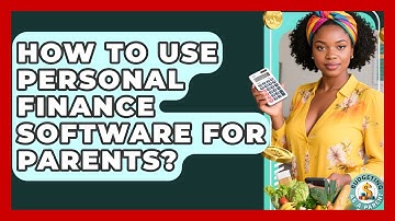 How To Use Personal Finance Software For Parents? - Budgeting as a Parent
