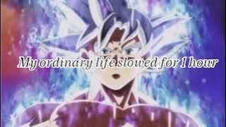 My ordinary life[slowed] 1 hour