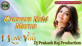 Kunwara Nahin Marna [Jaan 1998] Love Dholki Wending Mix By Dj Prakash Raj Production  (BiharRaas.IN)