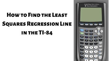 How to Find the Least Squares Regression Line in the TI 84
