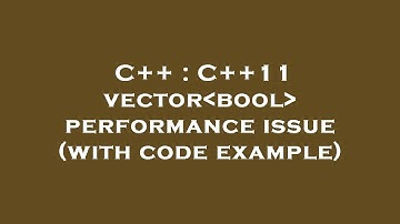 C++ : C++11 vector bool  performance issue (with code example)