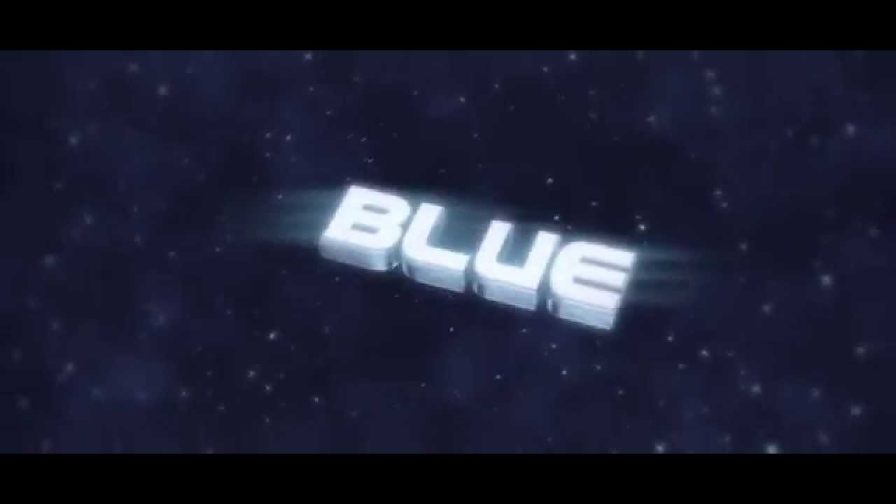 Blue - Intro (Best?)(Try60FPS!)