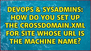 Celebrity DevOps & SysAdmins: How do you set up the crossdomain.xml for site whose URL is the machine name? Wealth
