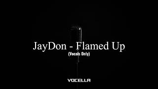 JayDon - Flamed Up (Acapella/Vocals Only)