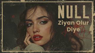 Null - Ziyan Olur Diye