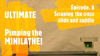 Modifying the 7x12 mini-lathe - Episode 8 - Saddle and cross slide scraping.