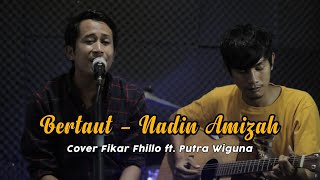 Bertaut - Nadin Amizah (Live Cover || Fikar Fhillo ft. Putra Wiguna)