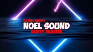 DJ FULL BASS !! - NOEL SOUND ( Gusty RemixeR ) 2023 !!!
