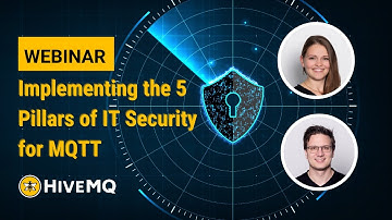 Webinar: Implementing the 5 Pillars of IT Security for MQTT