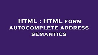 HTML : HTML form autocomplete address semantics