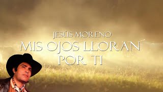 Download Lagu Mis Ojos Lloran Por Ti - Jesús Moreno  | Lyric Video MP3