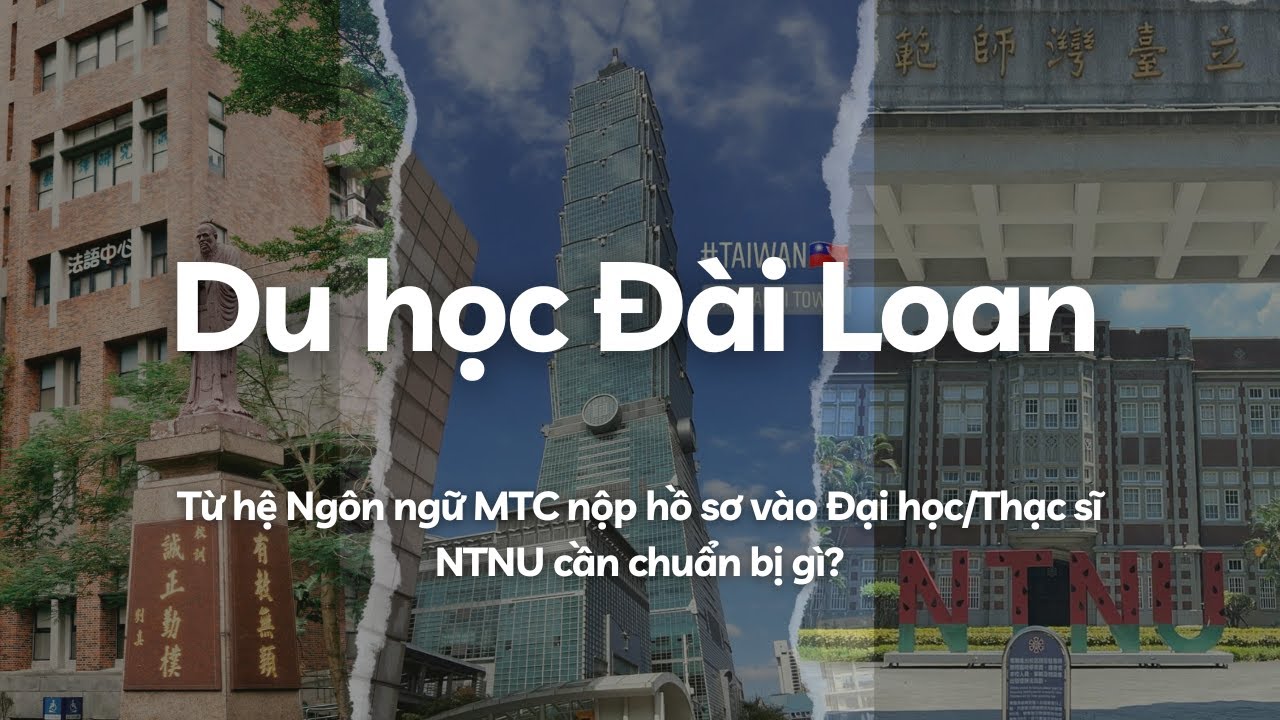 Kinh nghiệm Apply Đại học/Thạc sĩ NTNU từ hệ Ngôn ngữ MTC | Q&A Du Học Đài Loan