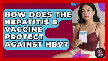 How Does The Hepatitis B Vaccine Protect Against HBV? - Sex Health Expert