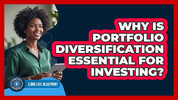 Why Is Portfolio Diversification Essential For Investing? - Long Life Blueprint