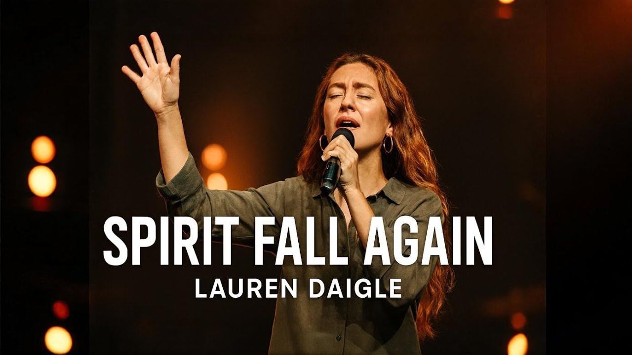 LAUREN DAIGLE-Style Holy Spirit Come Down – Spirit Fall Again (Worship Anthem)
