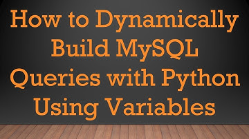 How to Dynamically Build MySQL Queries with Python Using Variables