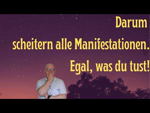 Darum scheitern alle Manifestationen! Egal was du tust!