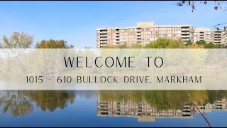 WELCOME TO 1015 - 610 BULLOCK DRIVE, Markham
