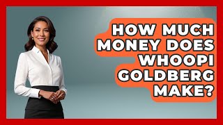 How Much Money Does Whoopi Goldberg Make? - The Rich And Famous Files