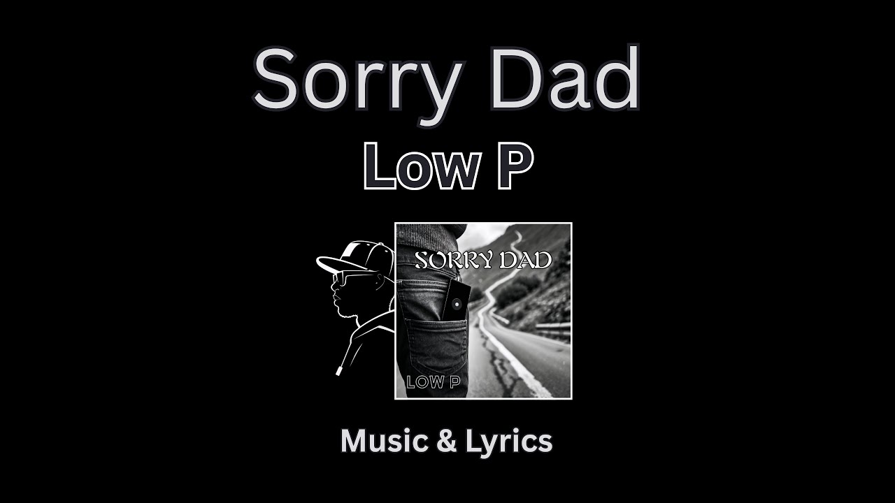 LOW P - Sorry Dad [Music & Lyrics]
