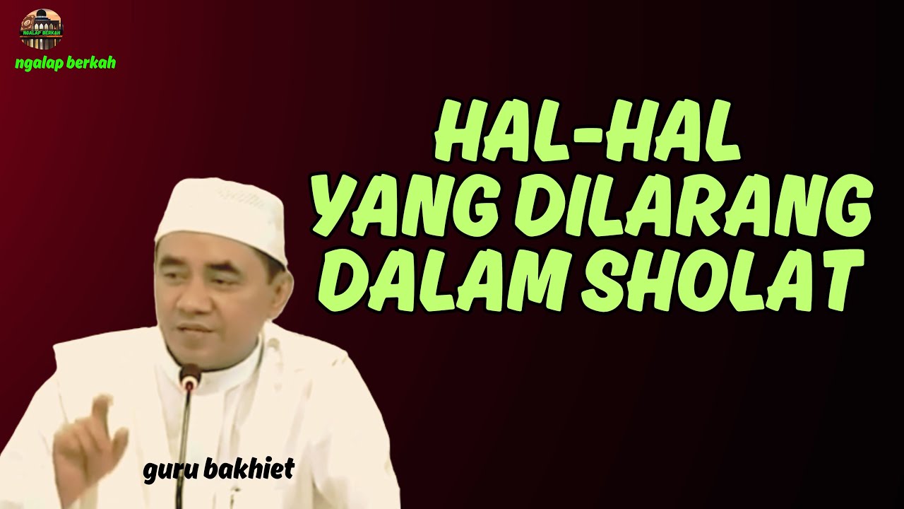 hal-hal yang dilarang didalam sholat.. guru bakhiet