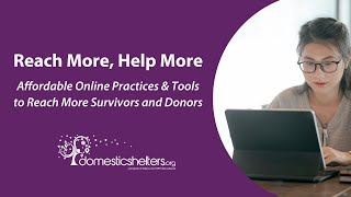 Reach More, Help More: Affordable Online Methods to Reach Domestic Violence Survivors and Donors