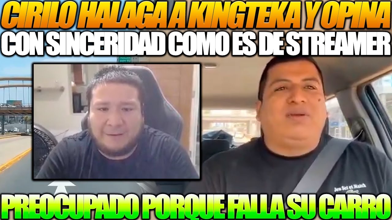 😱CIRILO LO HALAGA😱 Opina de Kingteka como streamer, preocupado porque falla su carro