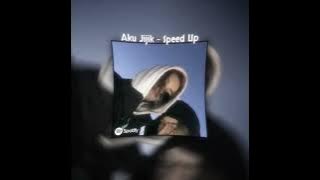 Aku Jijik - Speed Up