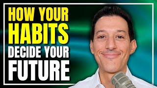 How Your Habits Decide Your Future