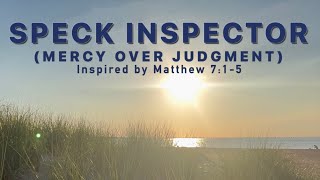 Speck Inspector | Mercy over Judgment | Inspired by Matthew 7:1–5 | Official Lyric Video