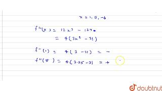 फलनों का उच्चिष्ठया निम्निष्ठमान ज्ञात कीजिए-f(x) =x^(4)-62x^(2)+120x+9 | 12 | उच्चिष्ठ  और निम्...