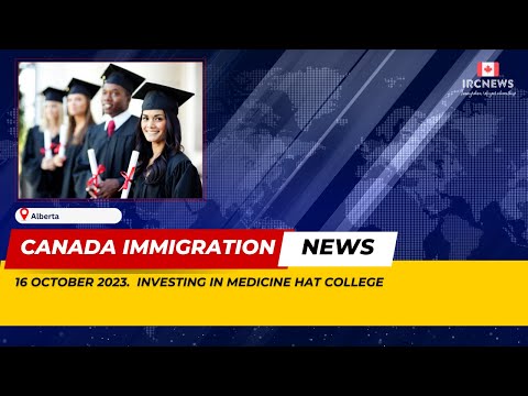 Canada Immigration News ||  Investing in Medicine Hat College